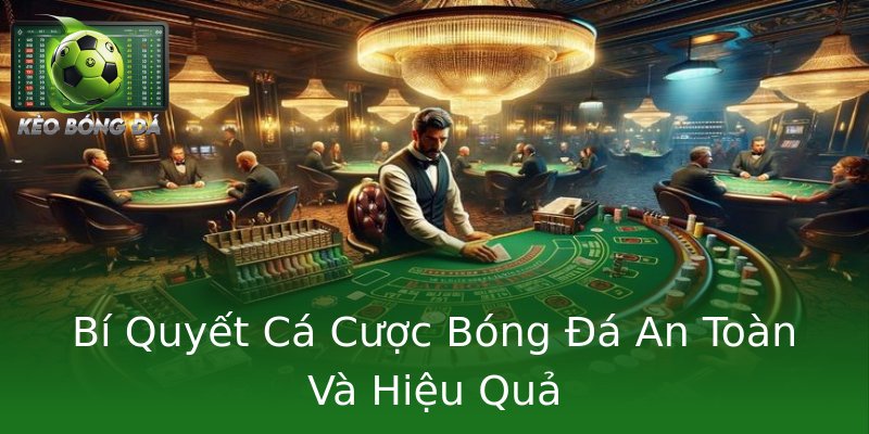Bí Quyết Cá Cược Bóng Đá An Toàn Và Hiệu Quả Bí Quyết Cá Cược Bóng Đá An Toàn Và Hiệu Quả