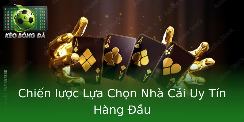 Chiến lược Lựa Chọn Nhà Cái Uy Tín Hàng Đầu Chiến lược Lựa Chọn Nhà Cái Uy Tín Hàng Đầu