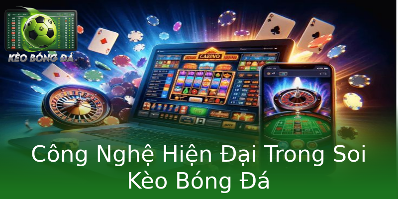 Công Nghệ Hiện Đại Trong Soi Kèo Bóng Đá Công Nghệ Hiện Đại Trong Soi Kèo Bóng Đá