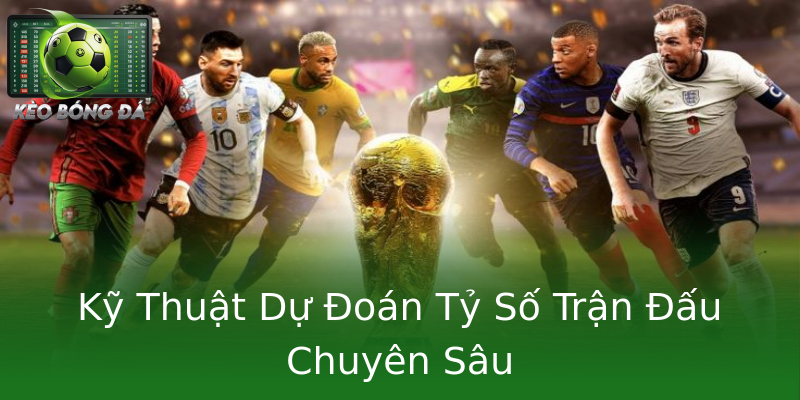 Kỹ Thuật Dự Đoán Tỷ Số Trận Đấu Chuyên Sâu Kỹ Thuật Dự Đoán Tỷ Số Trận Đấu Chuyên Sâu